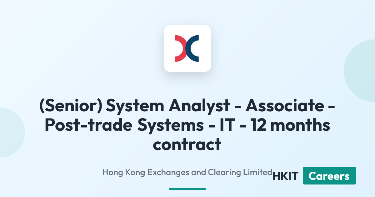 (Senior) System Analyst - Associate - Post-trade Systems - IT - 12 months contract at Hong Kong Exchanges and Clearing Limited