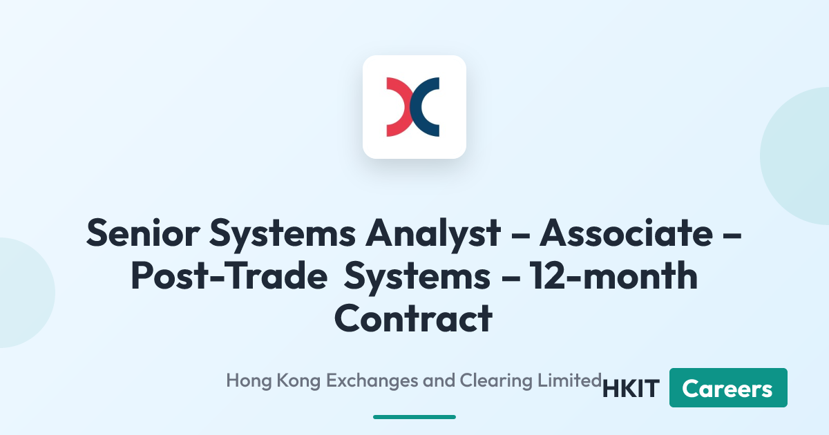Senior Systems Analyst – Associate – Post-Trade Systems – 12-month Contract at Hong Kong Exchanges and Clearing Limited