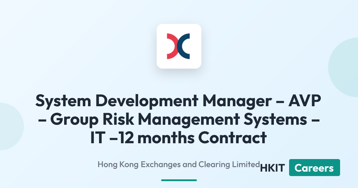 System Development Manager – AVP – Group Risk Management Systems – IT –12 months Contract at Hong Kong Exchanges and Clearing Limited