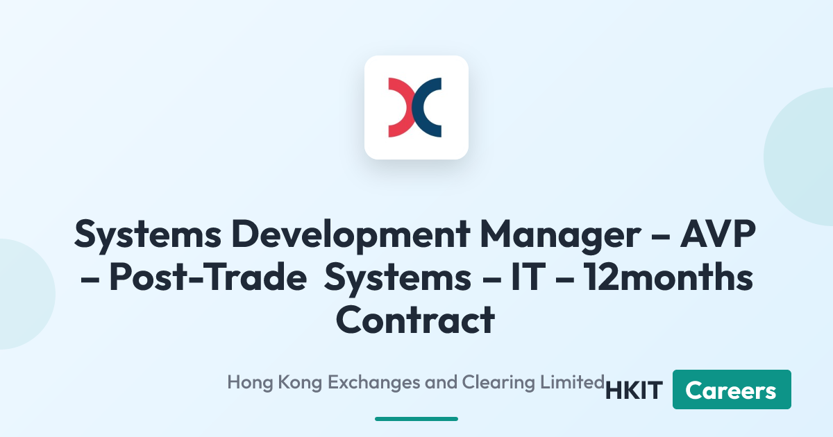 Systems Development Manager – AVP – Post-Trade Systems – IT – 12months Contract at Hong Kong Exchanges and Clearing Limited