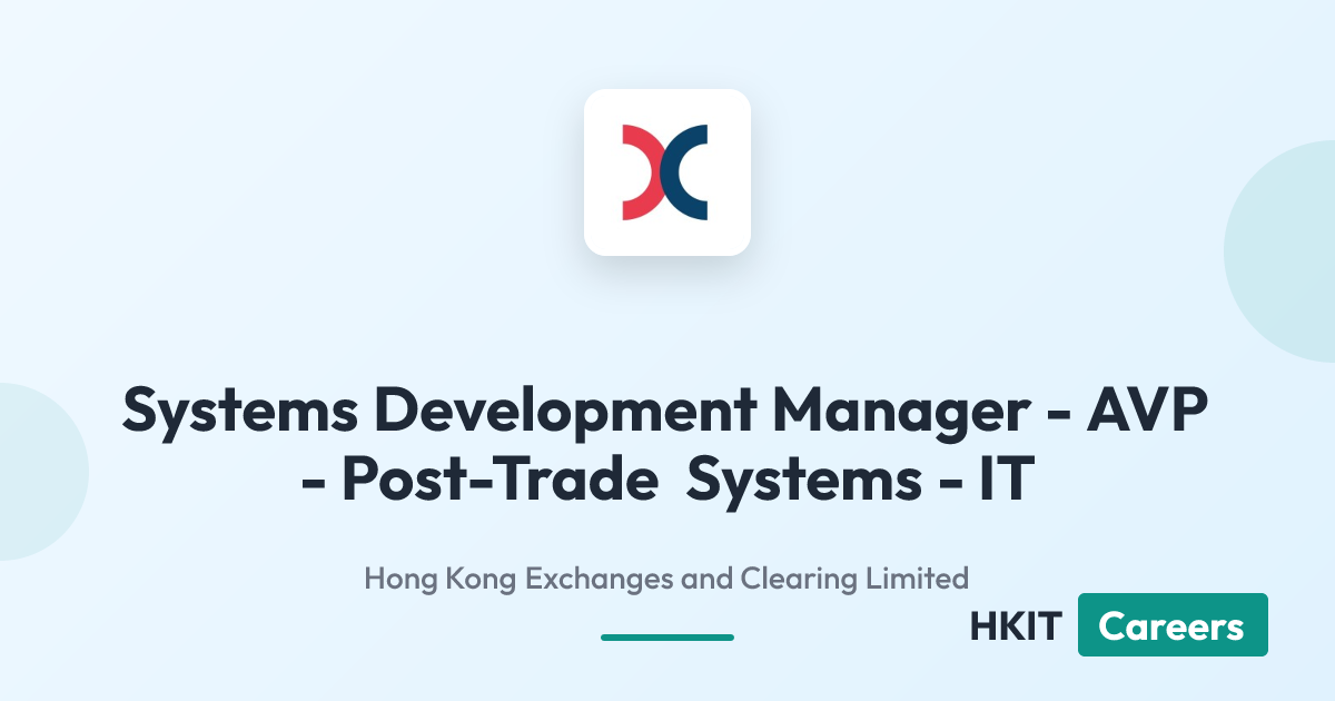 Systems Development Manager - AVP - Post-Trade Systems - IT at Hong Kong Exchanges and Clearing Limited